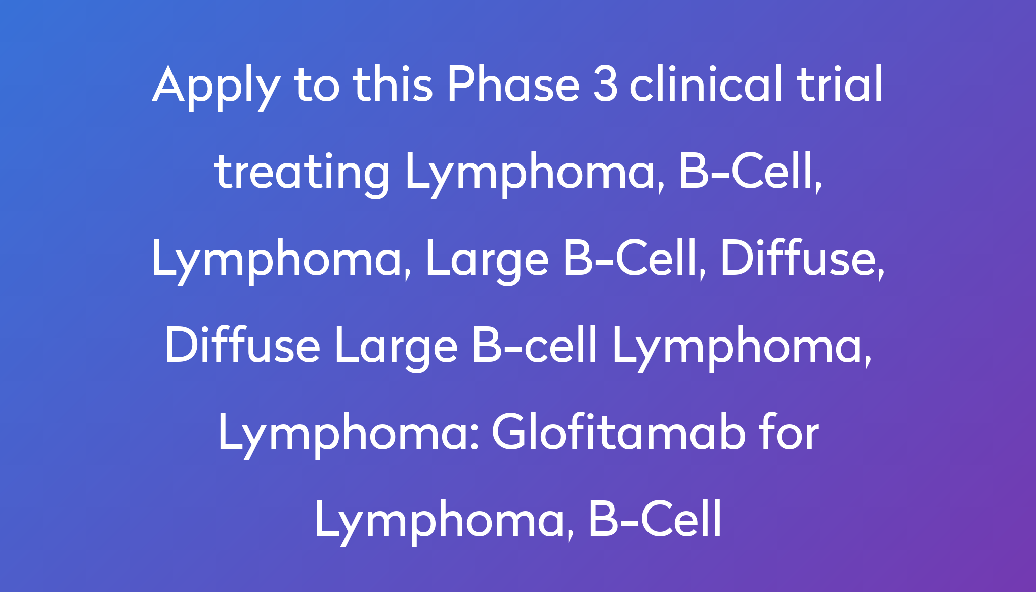 Glofitamab For Lymphoma, B-Cell Clinical Trial 2022 | Power